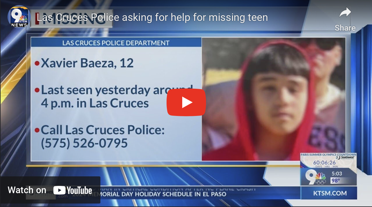(Updated 10:46 PM, 5/29) Missing Teen Located [Video content from Cruces.TV]